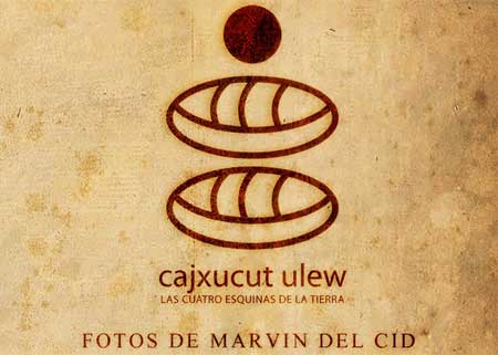 Cajxucut Ulew: Las Cuatro Esquinas de la Tierra